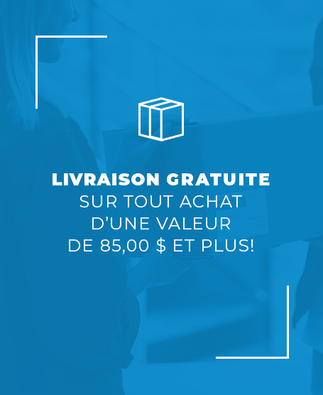 Livraison gratuite sur tout achat d'une valeur de 85 $ et plus!
